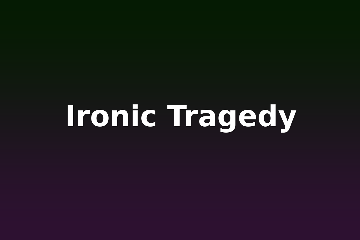 Ironic Tragedy