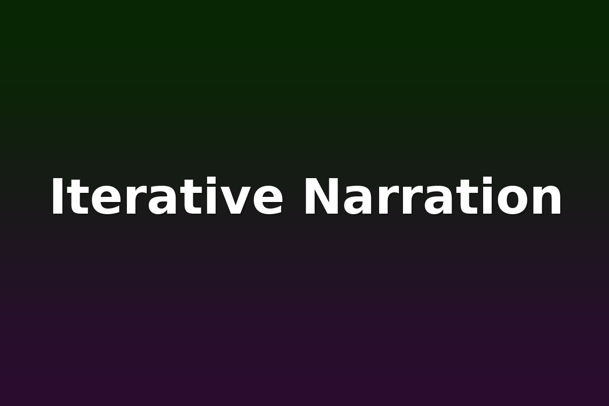 Iterative Narration