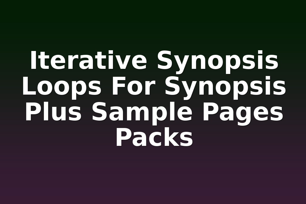 Iterative Synopsis Loops For Synopsis Plus Sample Pages Packs