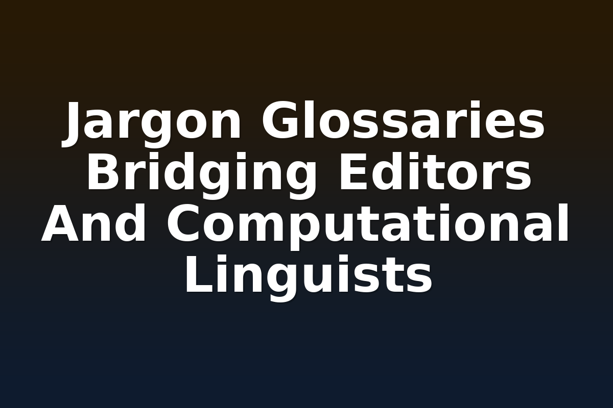 Jargon Glossaries Bridging Editors And Computational Linguists