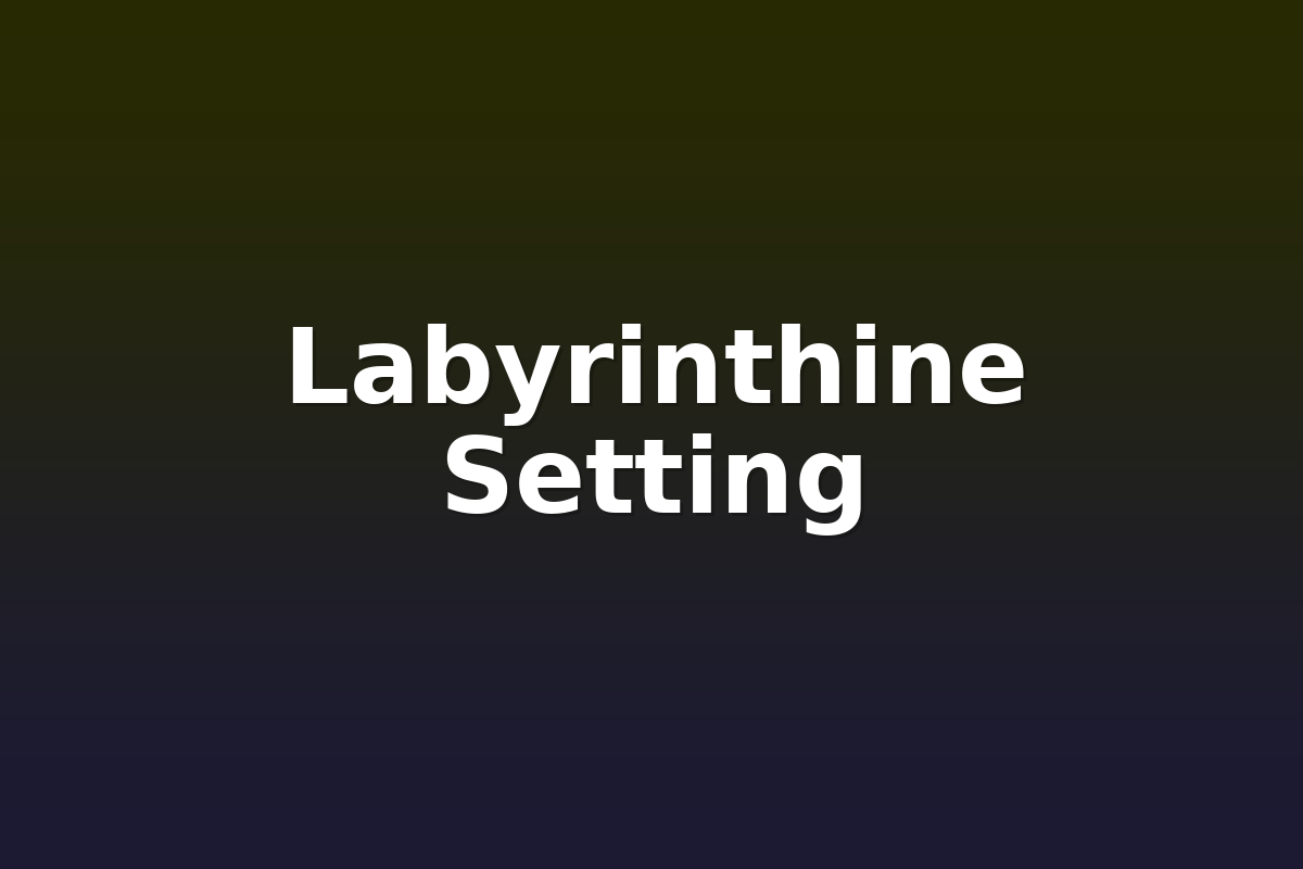 Labyrinthine Setting