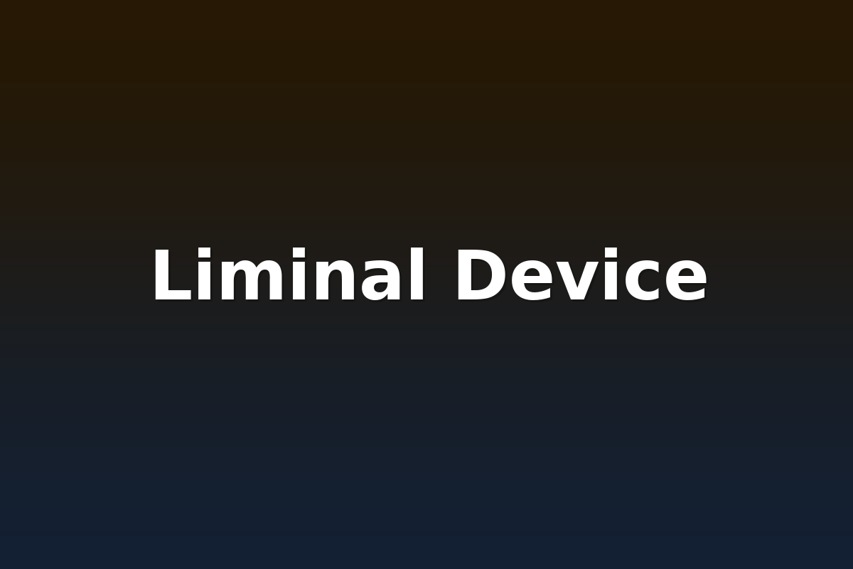 Liminal Device