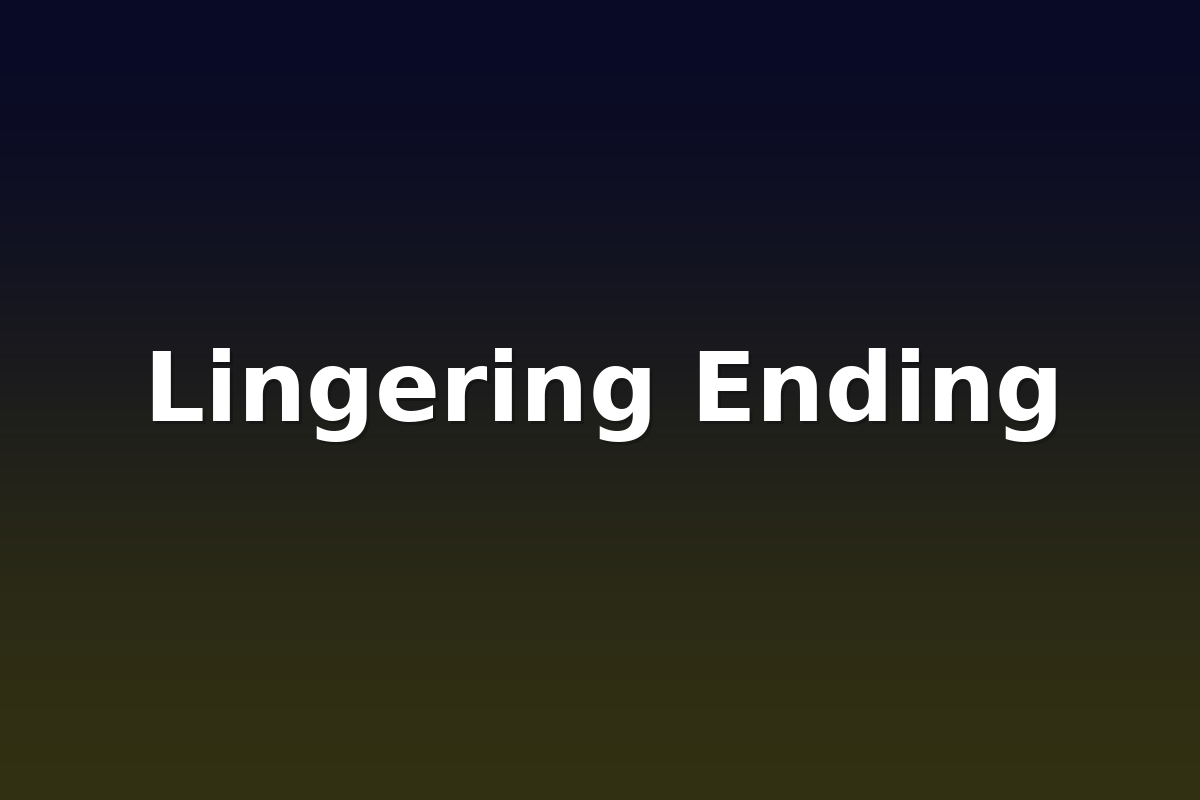 Lingering Ending
