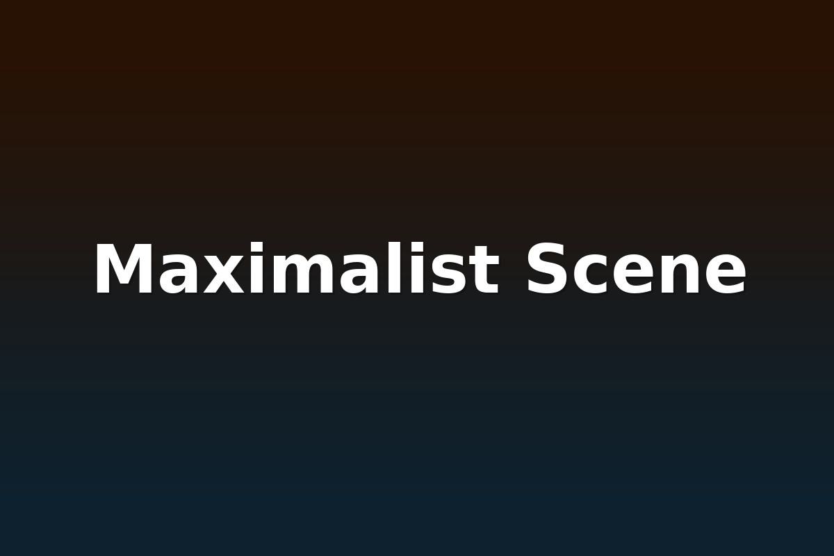 Maximalist Scene