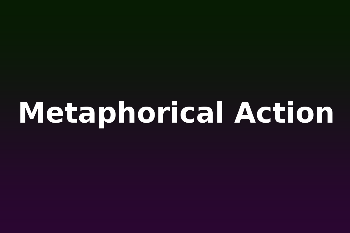 Metaphorical Action