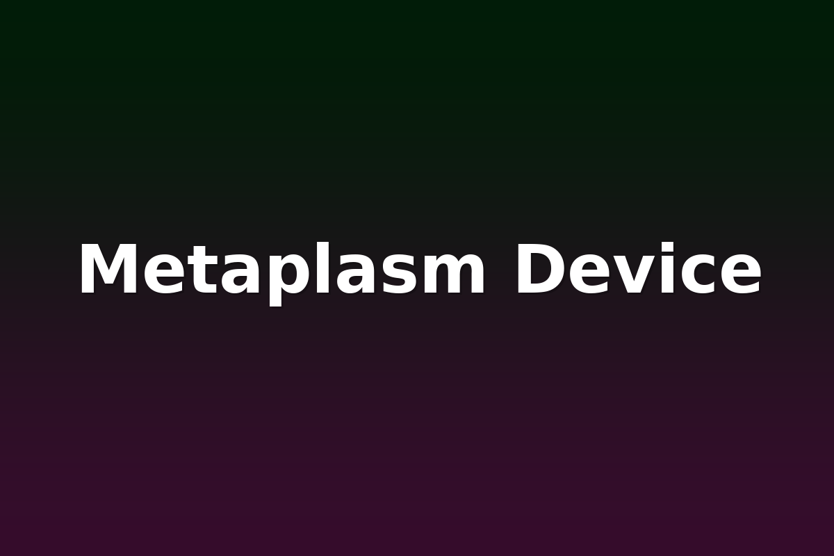 Metaplasm Device