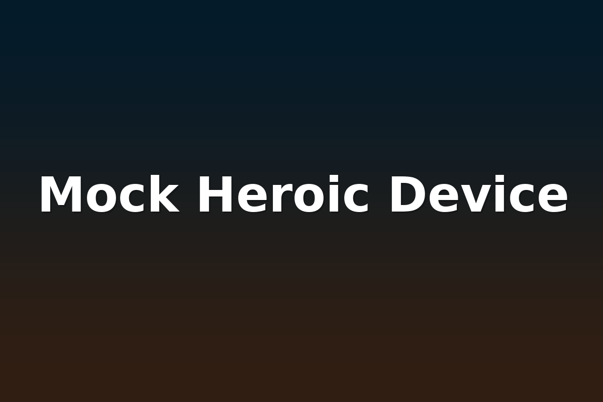 Mock Heroic Device