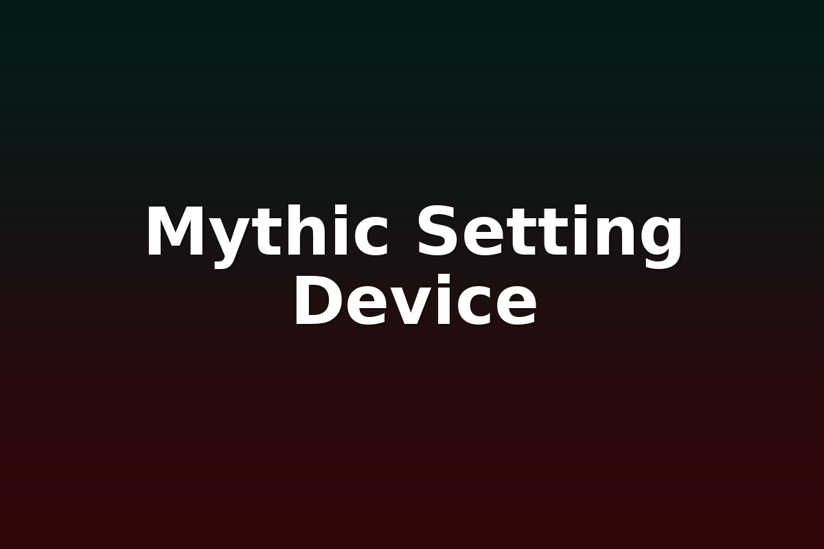 Mythic Setting Device