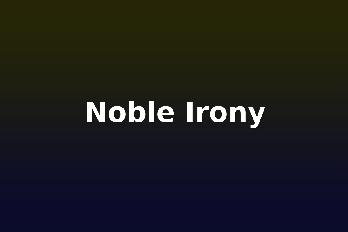 Noble Irony