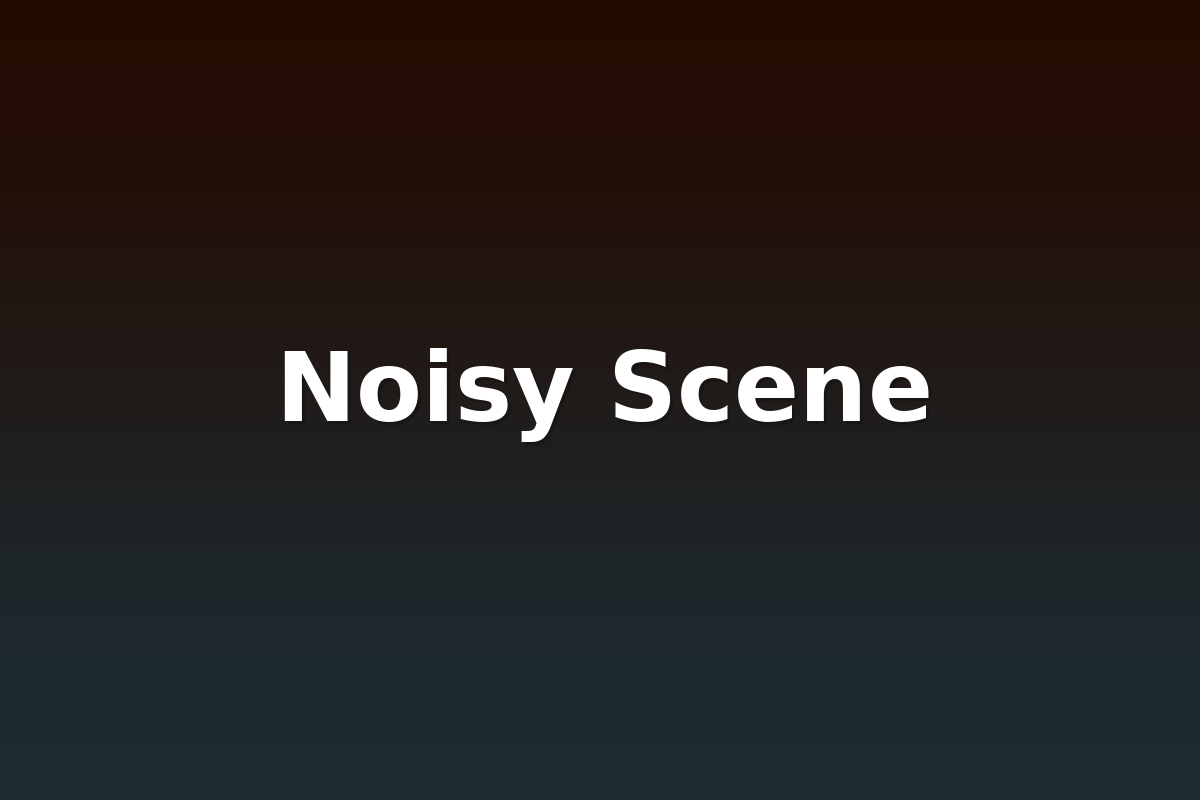 Noisy Scene