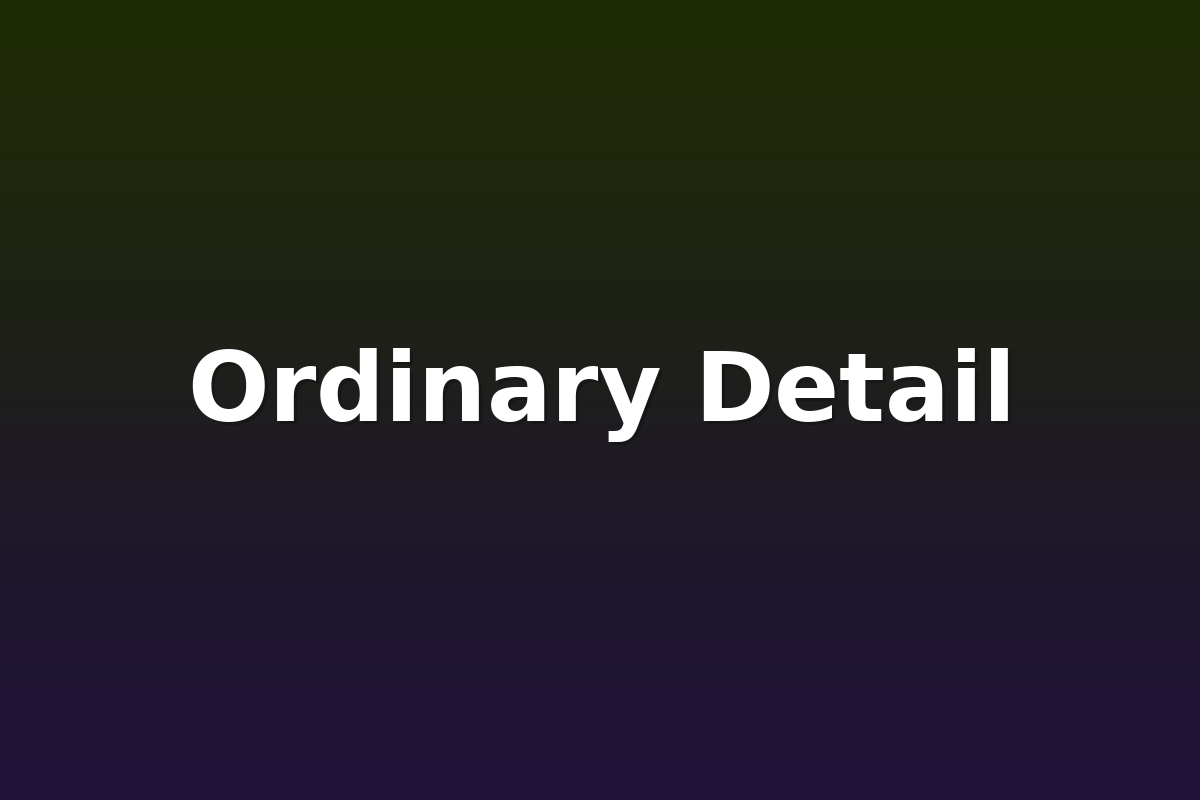 Ordinary Detail