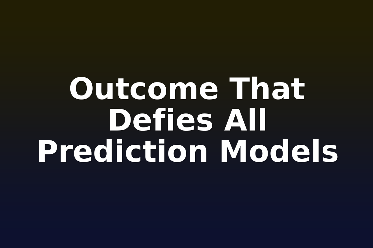 Outcome That Defies All Prediction Models