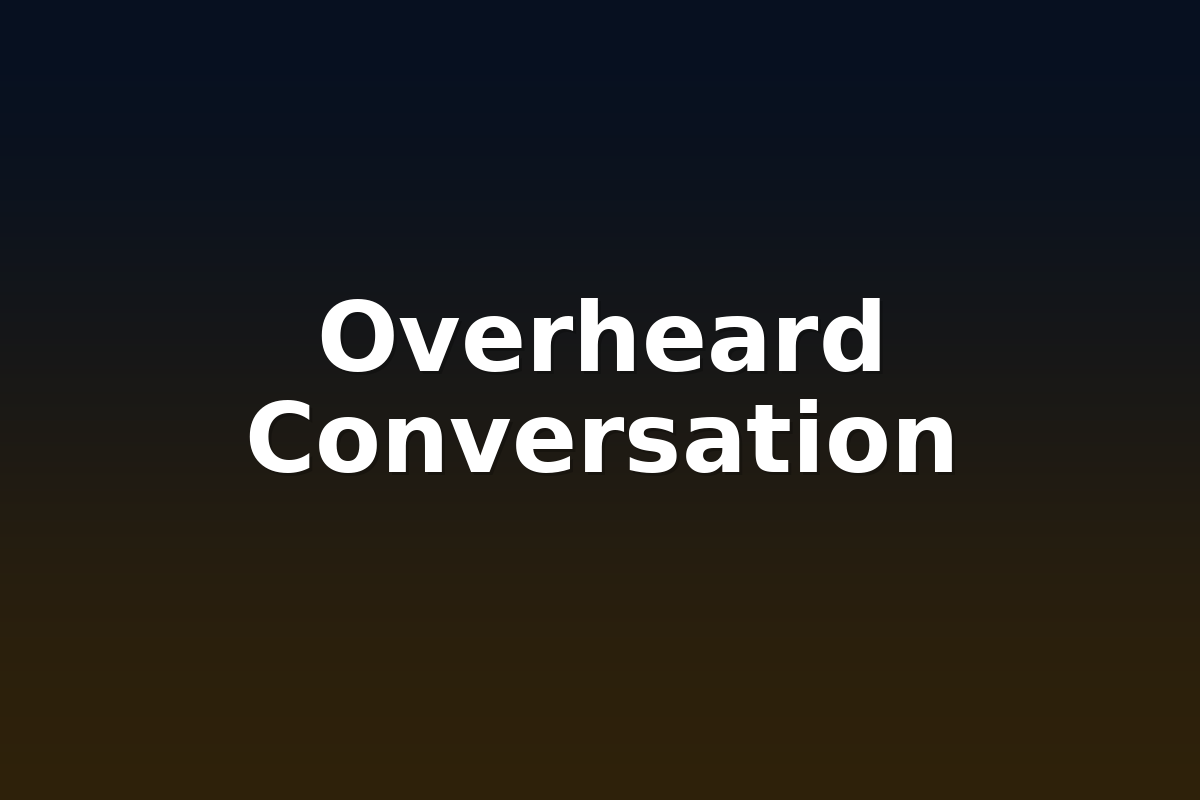 Overheard Conversation