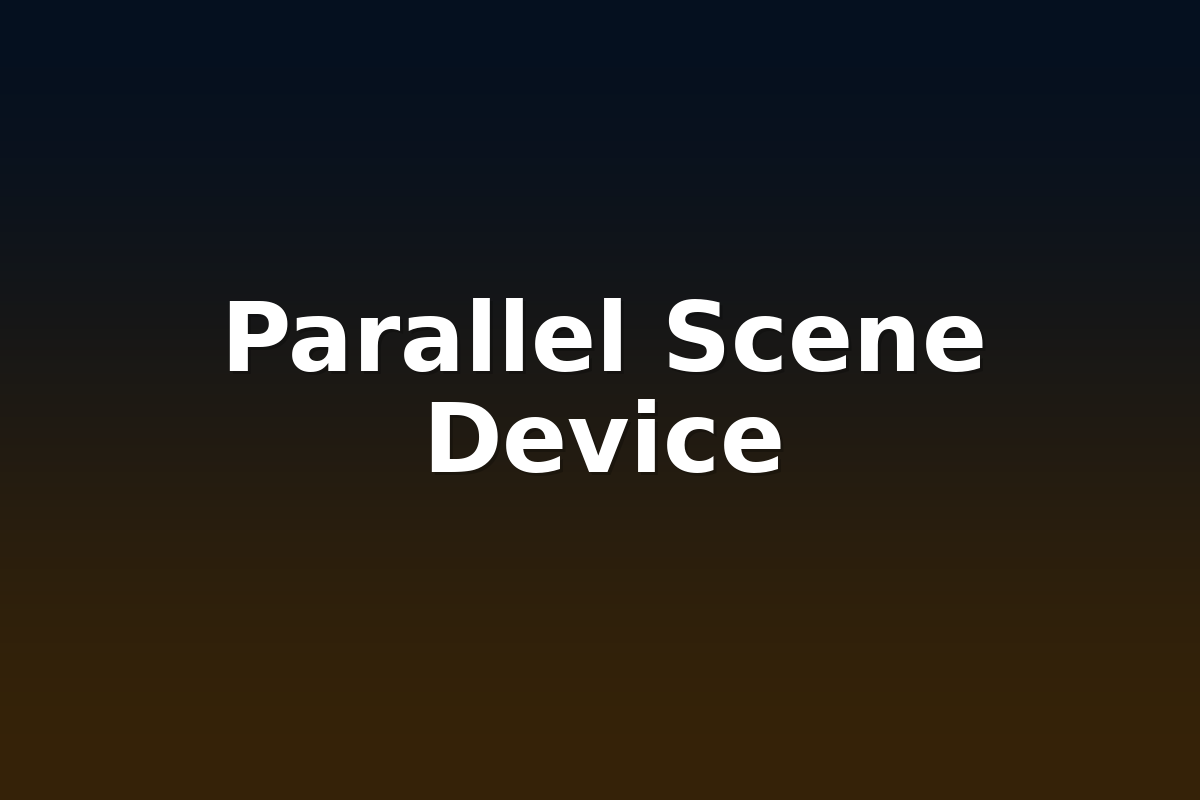 Parallel Scene Device