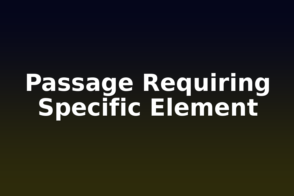 Passage Requiring Specific Element