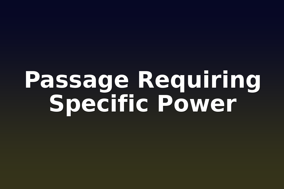 Passage Requiring Specific Power