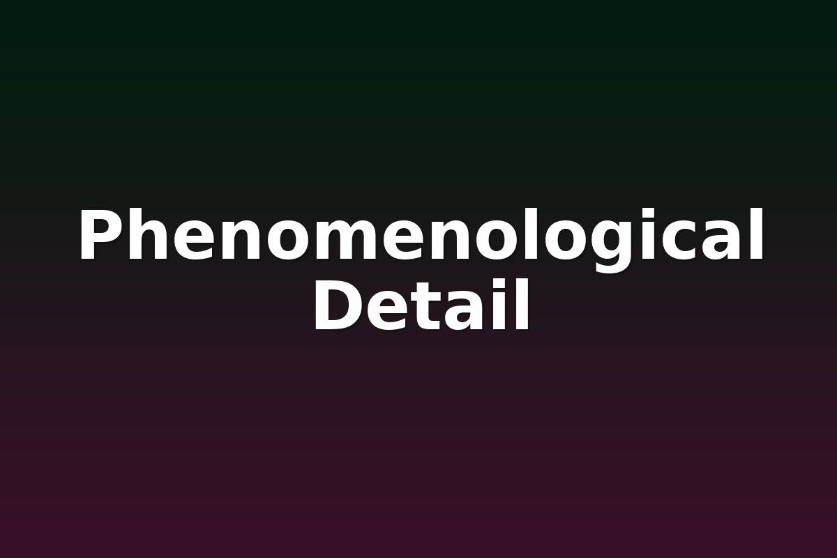 Phenomenological Detail