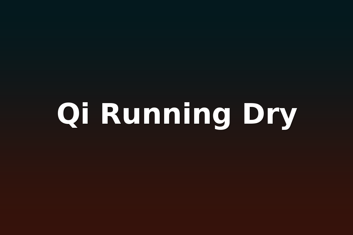 Qi Running Dry