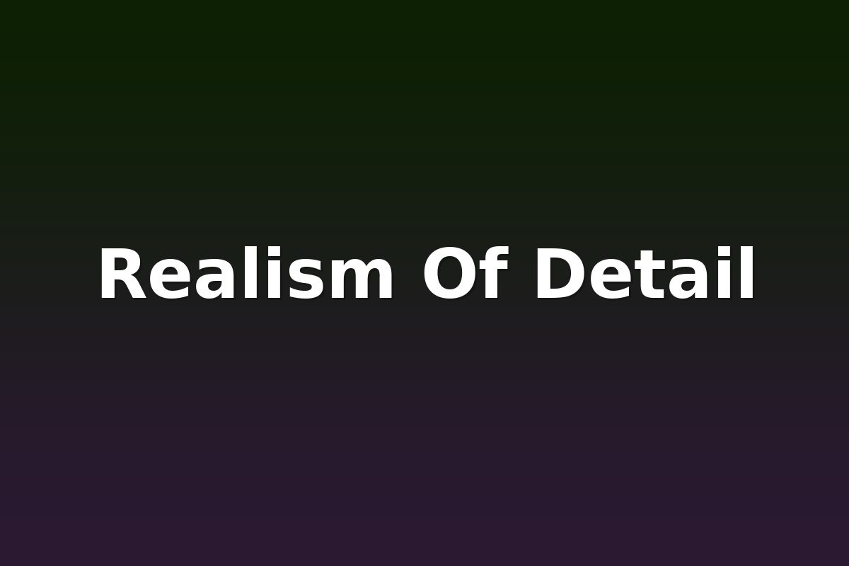 Realism Of Detail