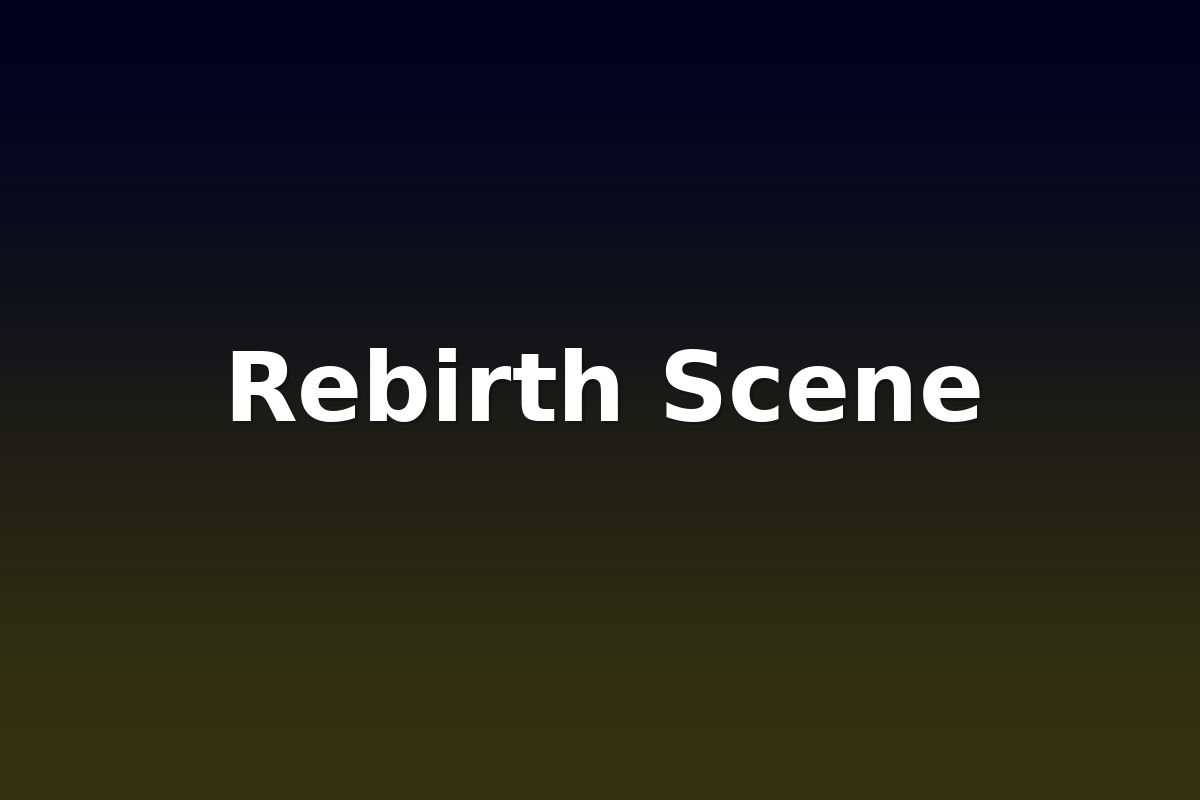 Rebirth Scene