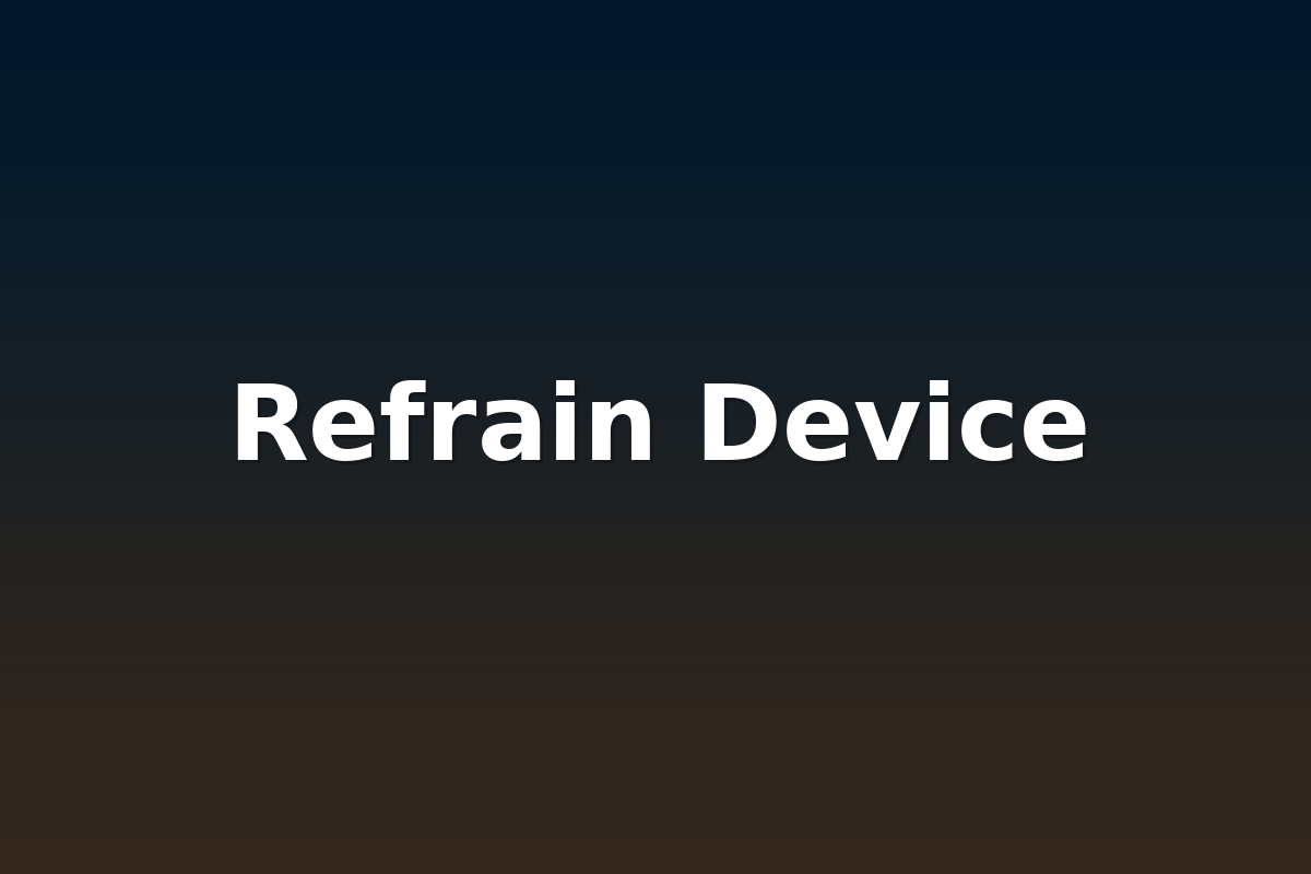 Refrain Device