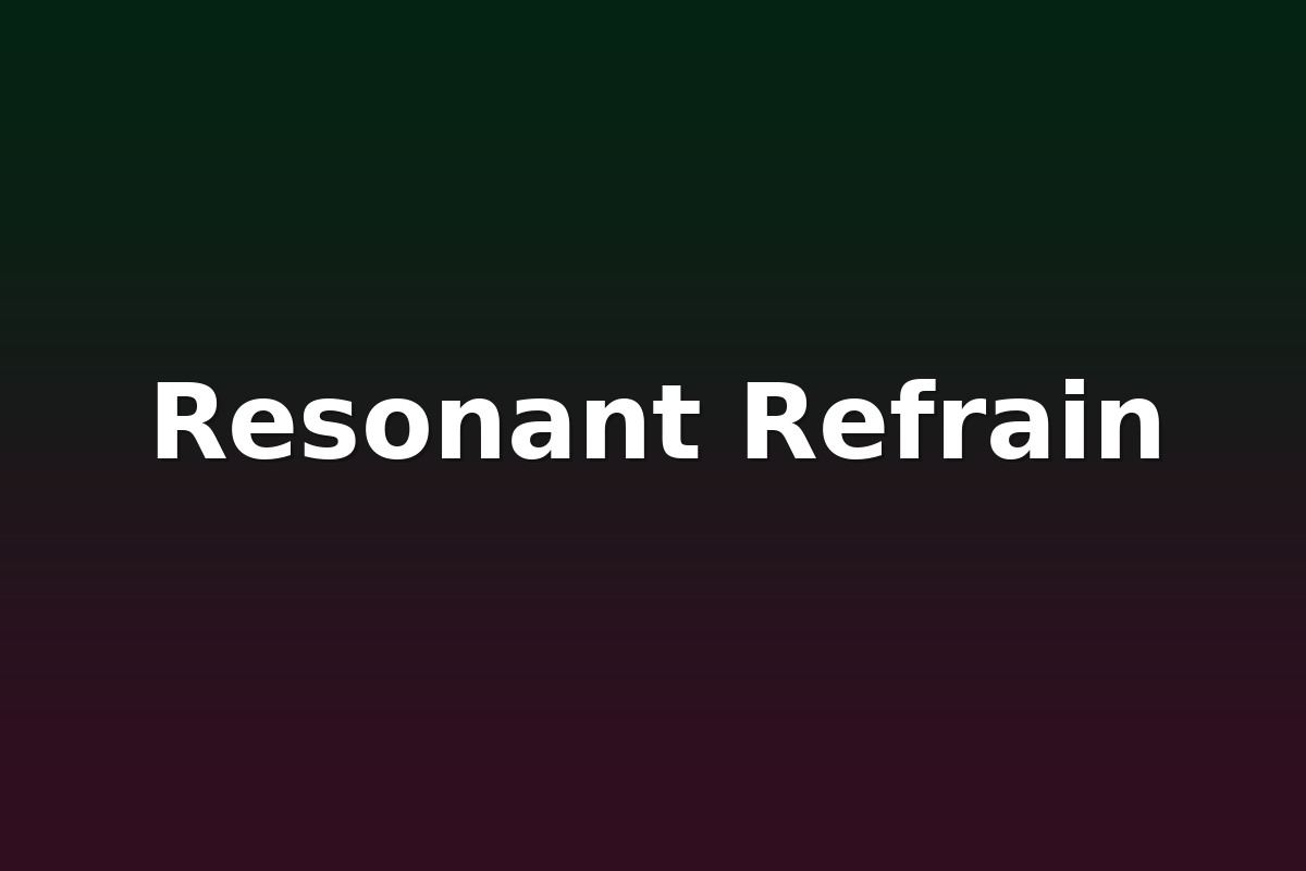 Resonant Refrain