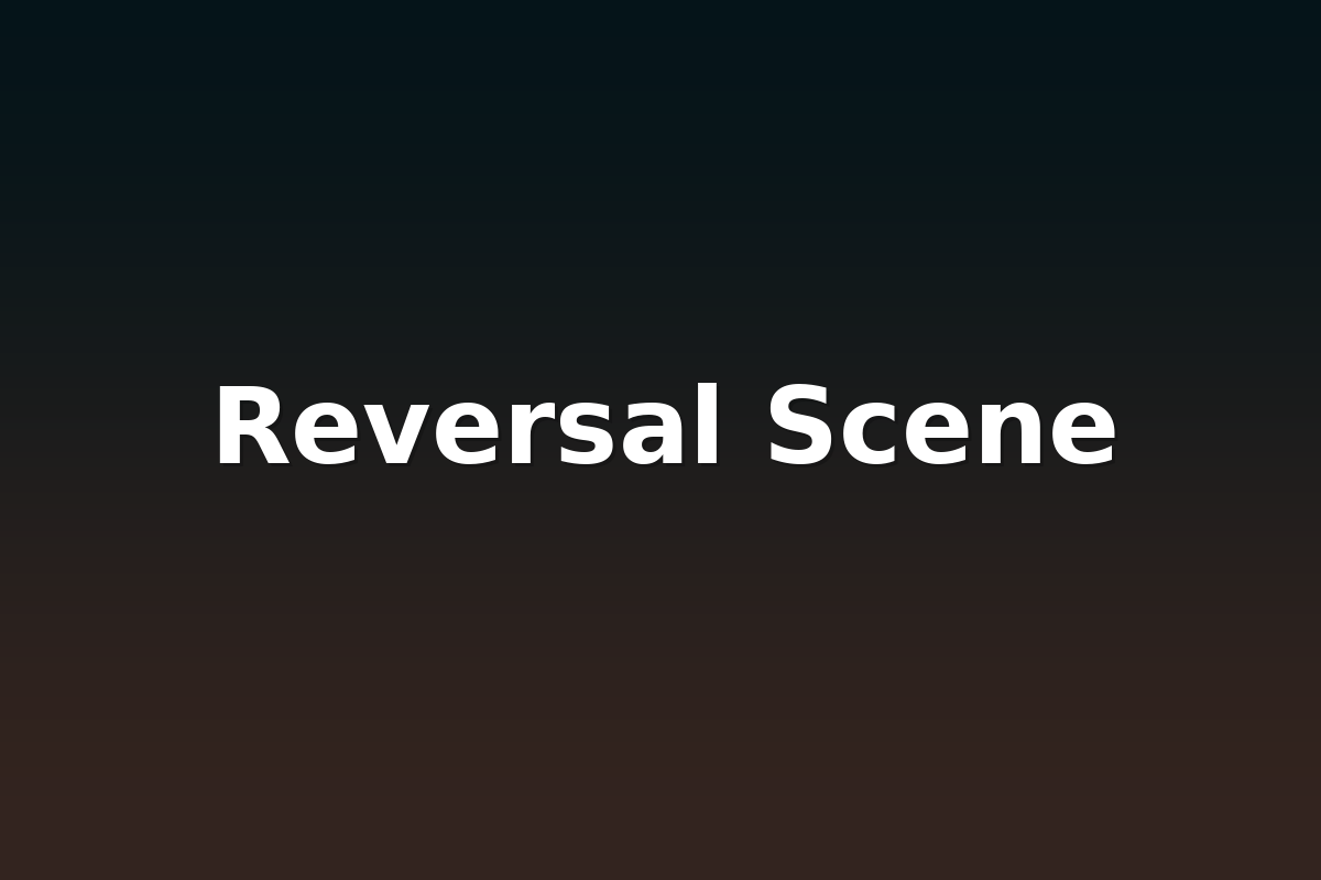 Reversal Scene
