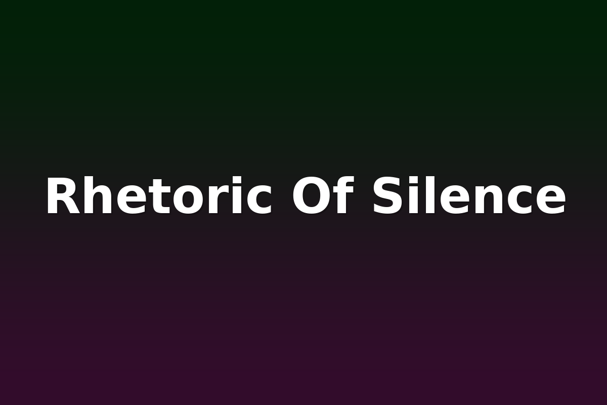 Rhetoric Of Silence