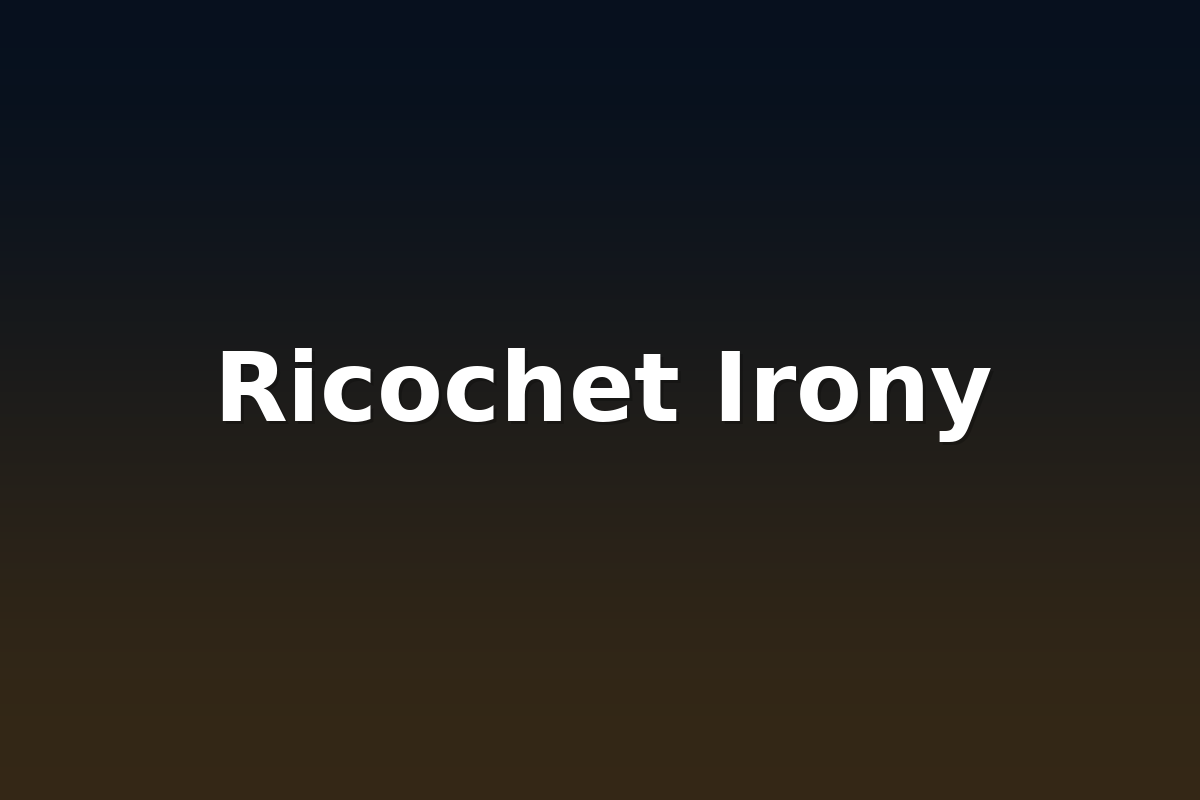 Ricochet Irony