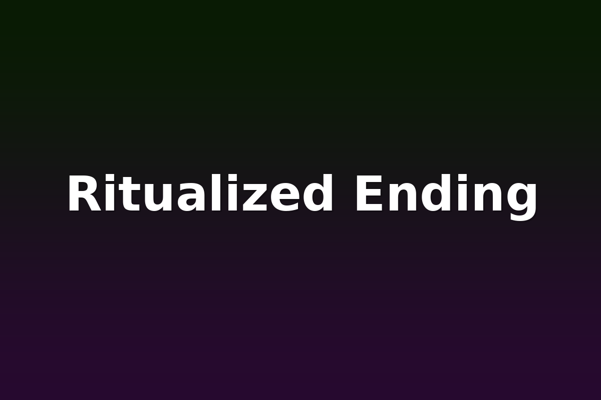 Ritualized Ending