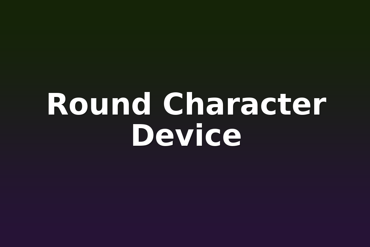Round Character Device