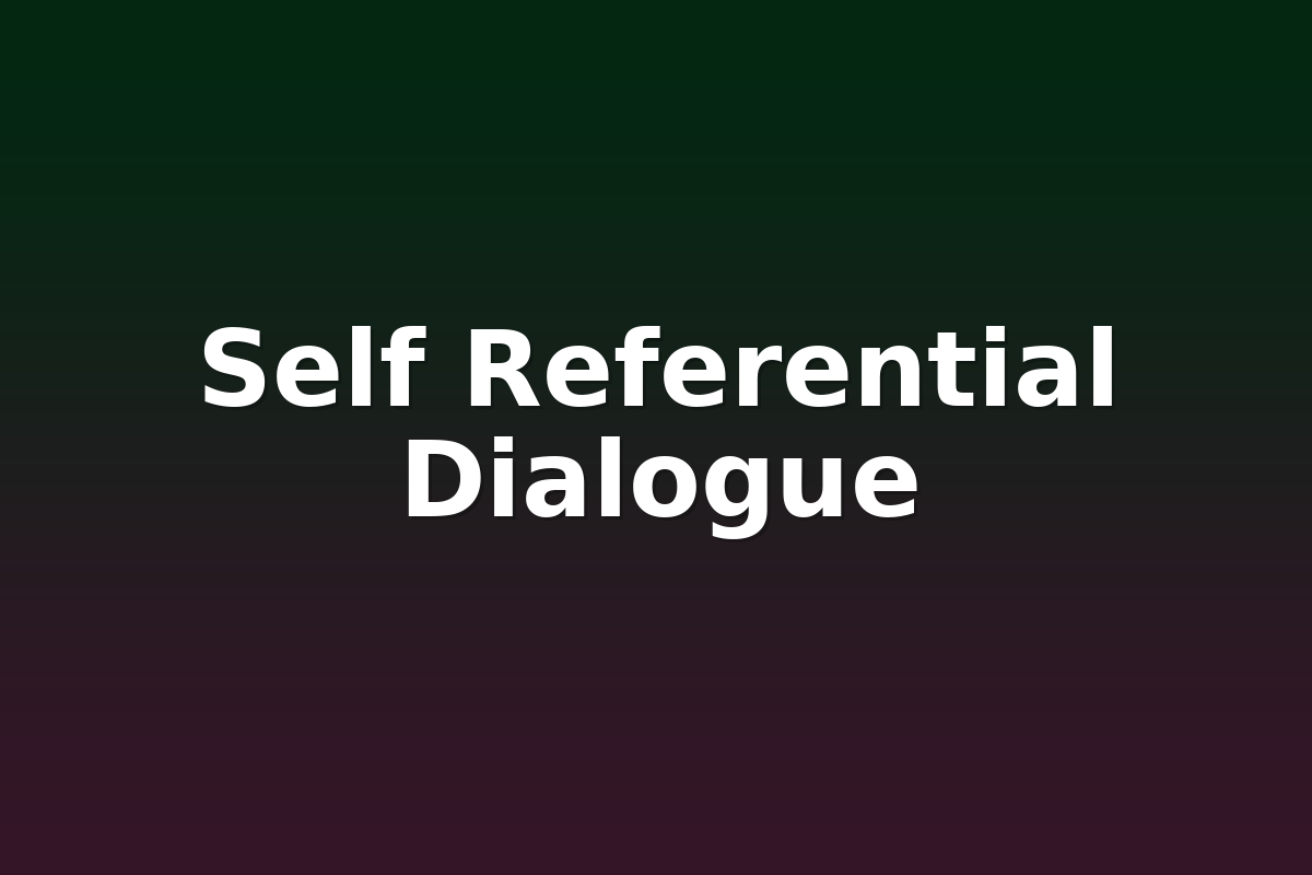 Self Referential Dialogue