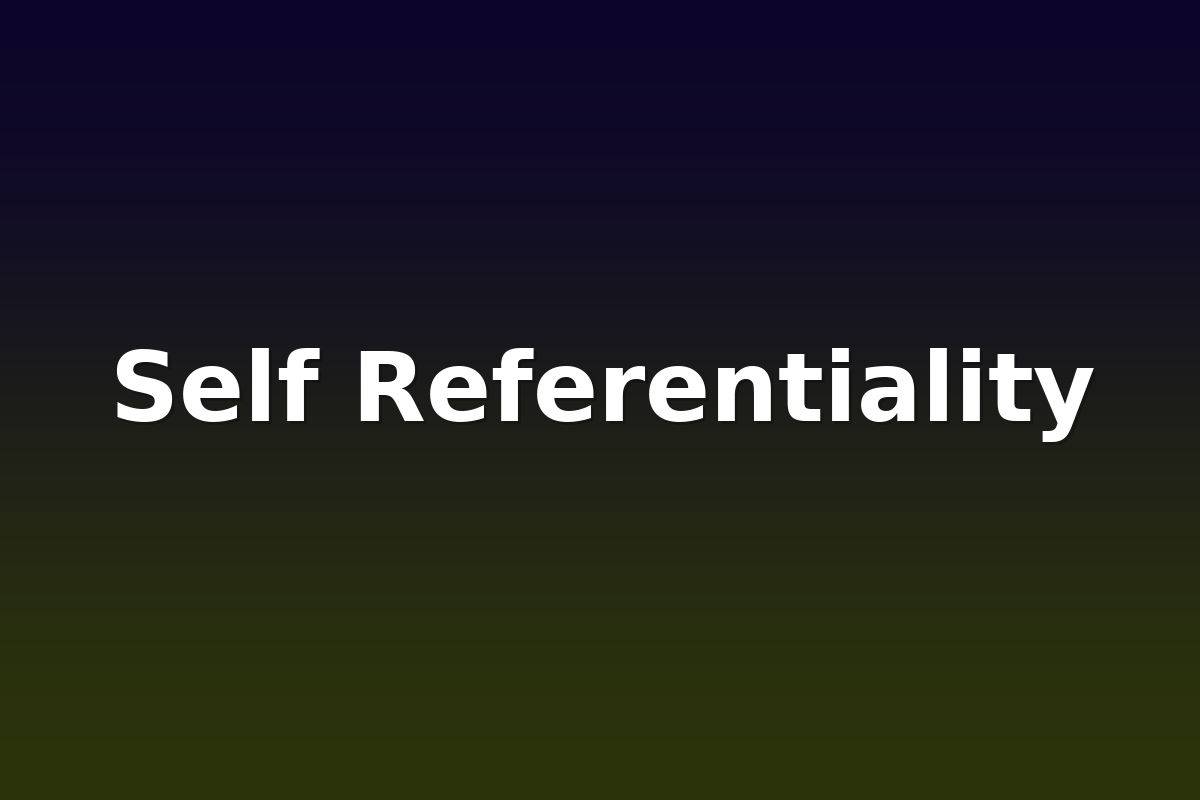 Self Referentiality