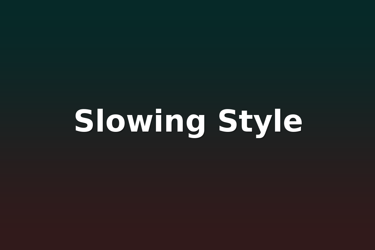 Slowing Style