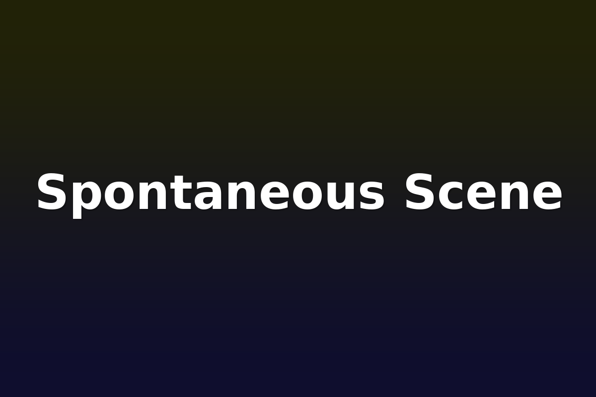 Spontaneous Scene