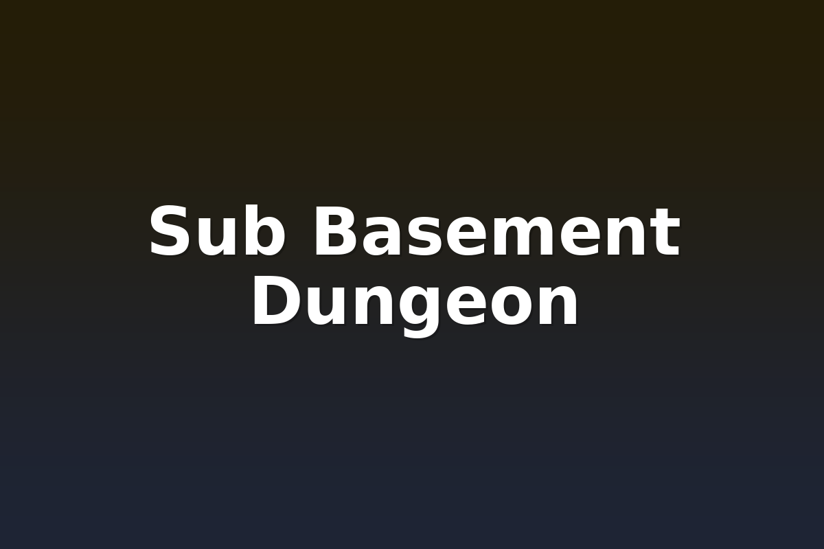 Sub Basement Dungeon