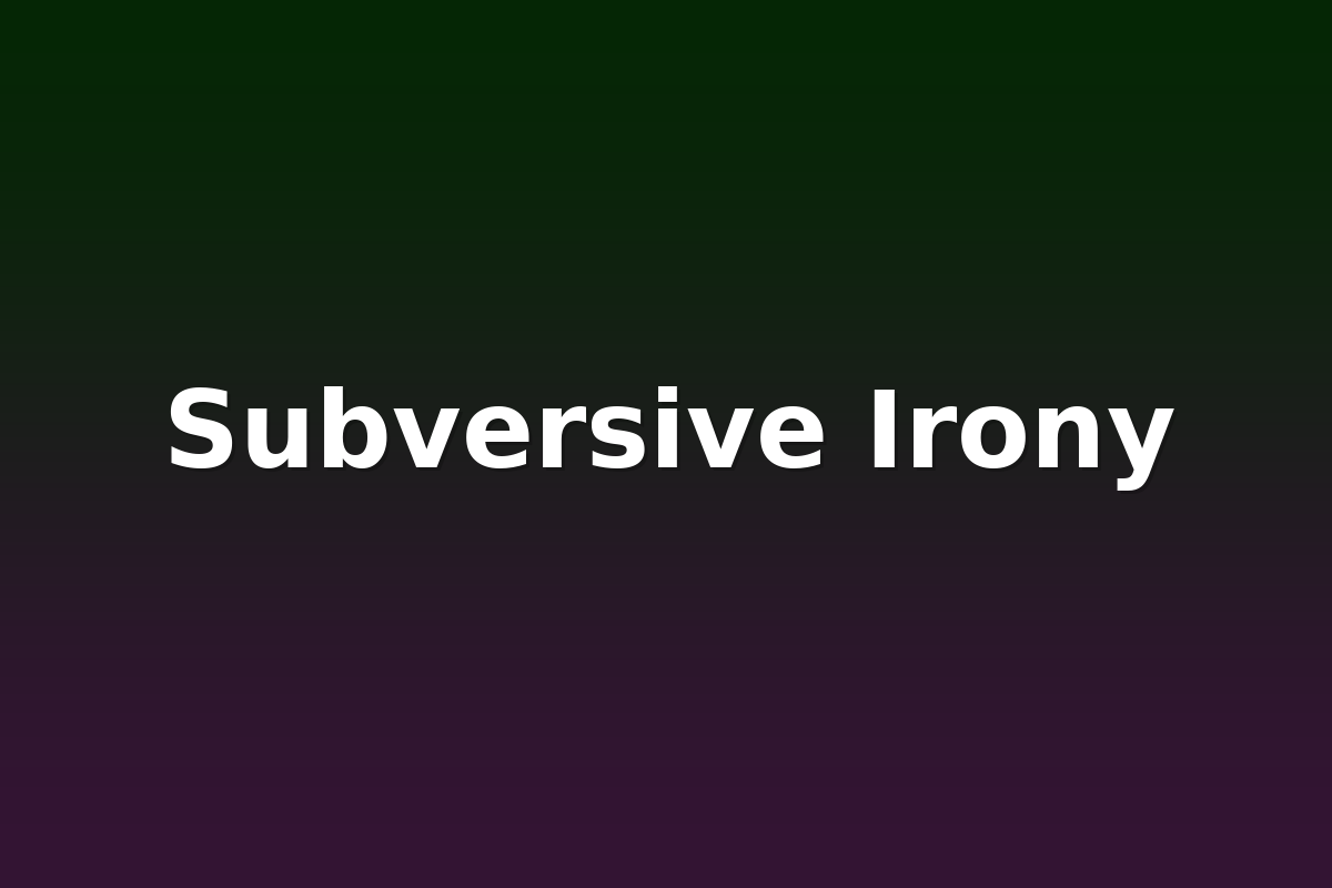 Subversive Irony
