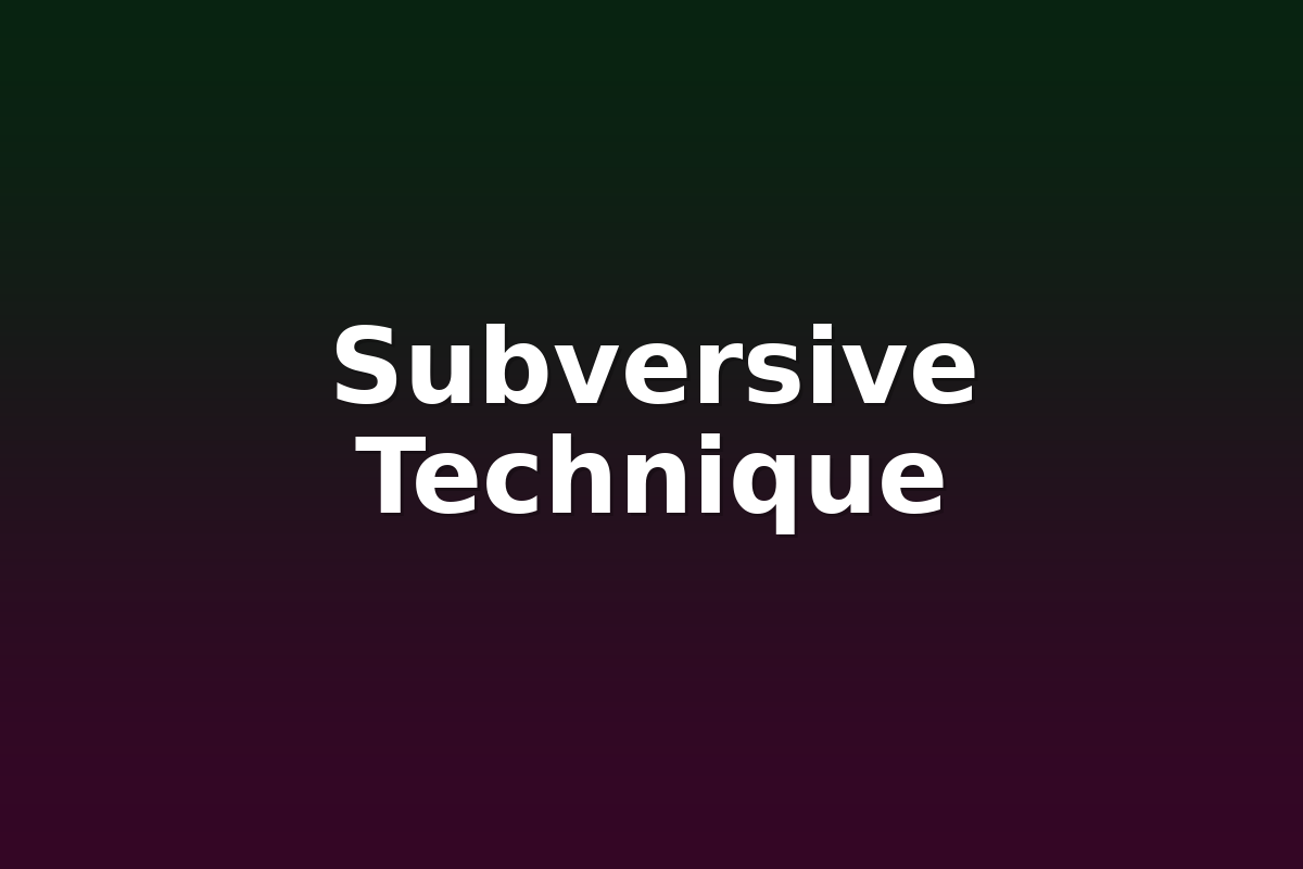 Subversive Technique