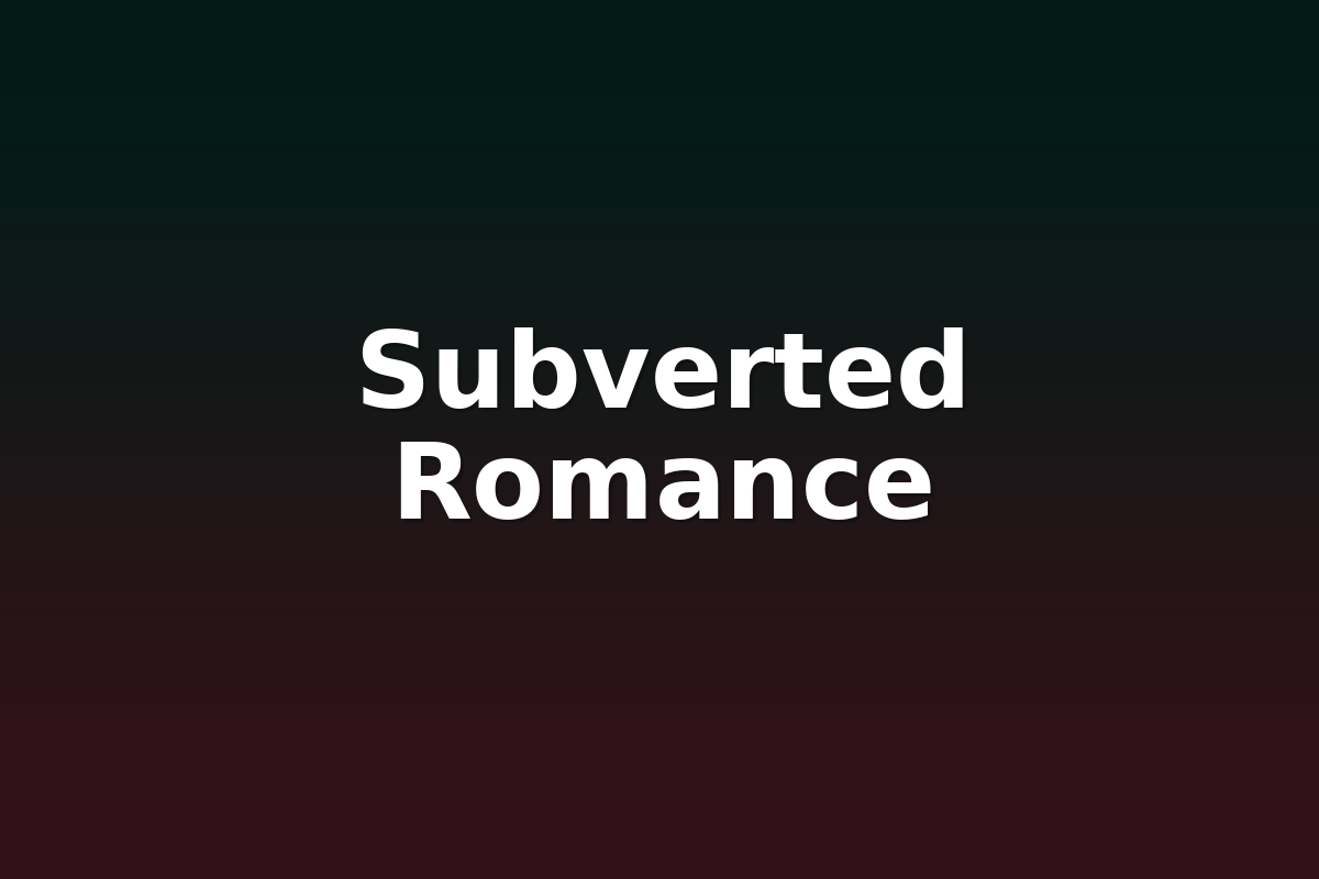 Subverted Romance