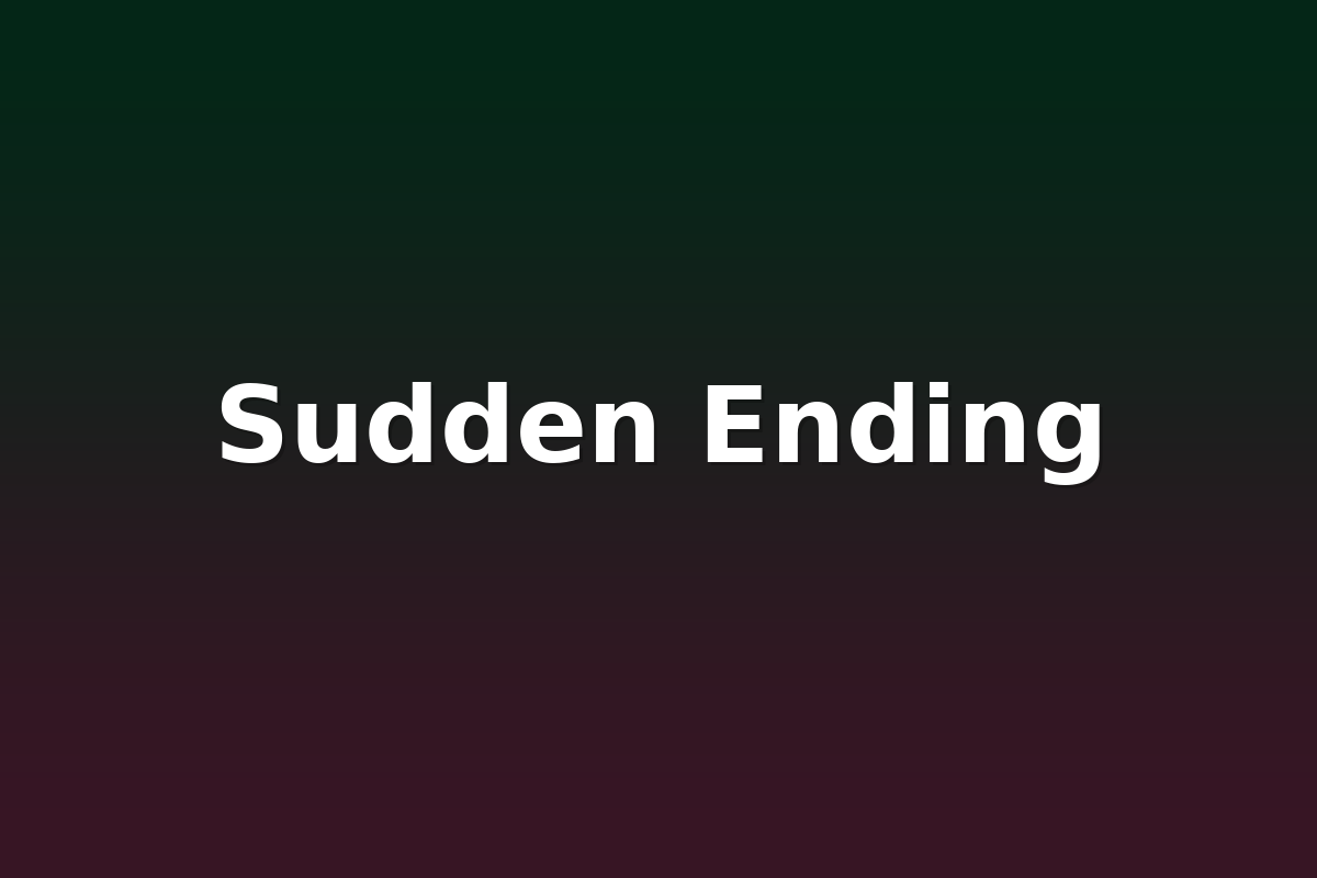 Sudden Ending