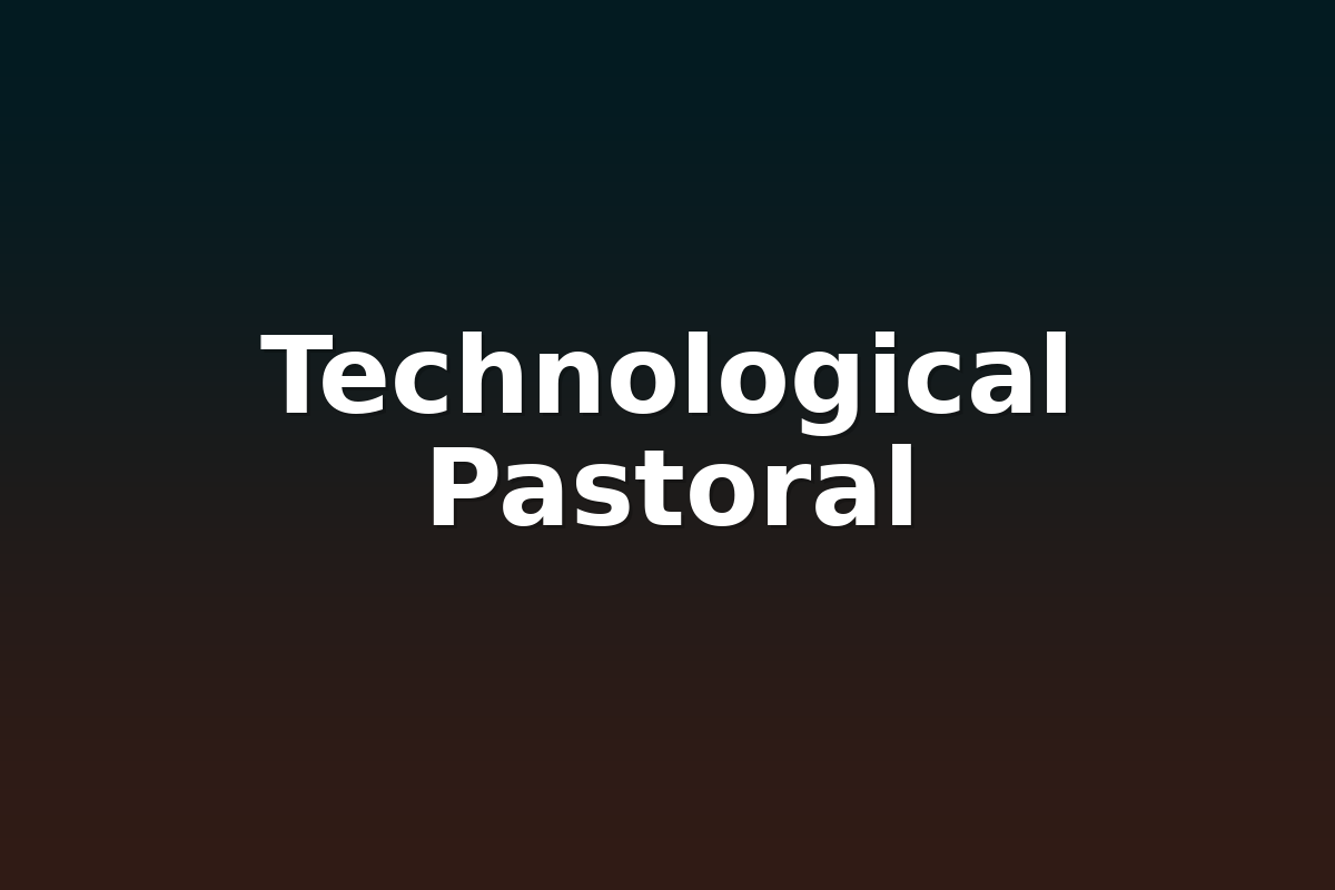 Technological Pastoral