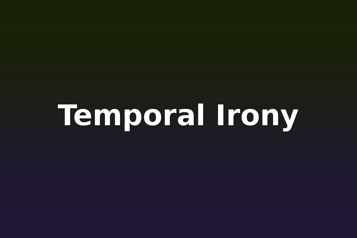 Temporal Irony