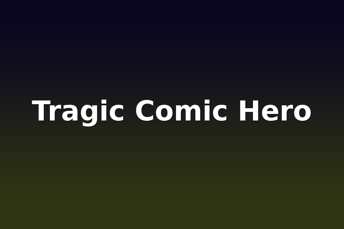 Tragic Comic Hero
