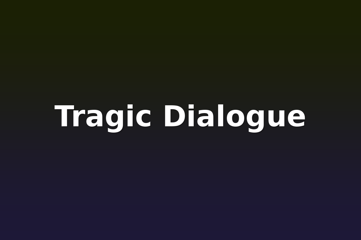 Tragic Dialogue
