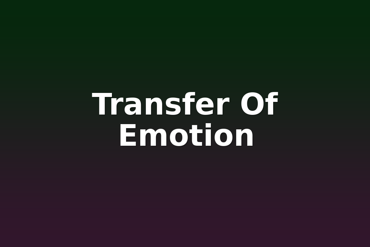 Transfer Of Emotion