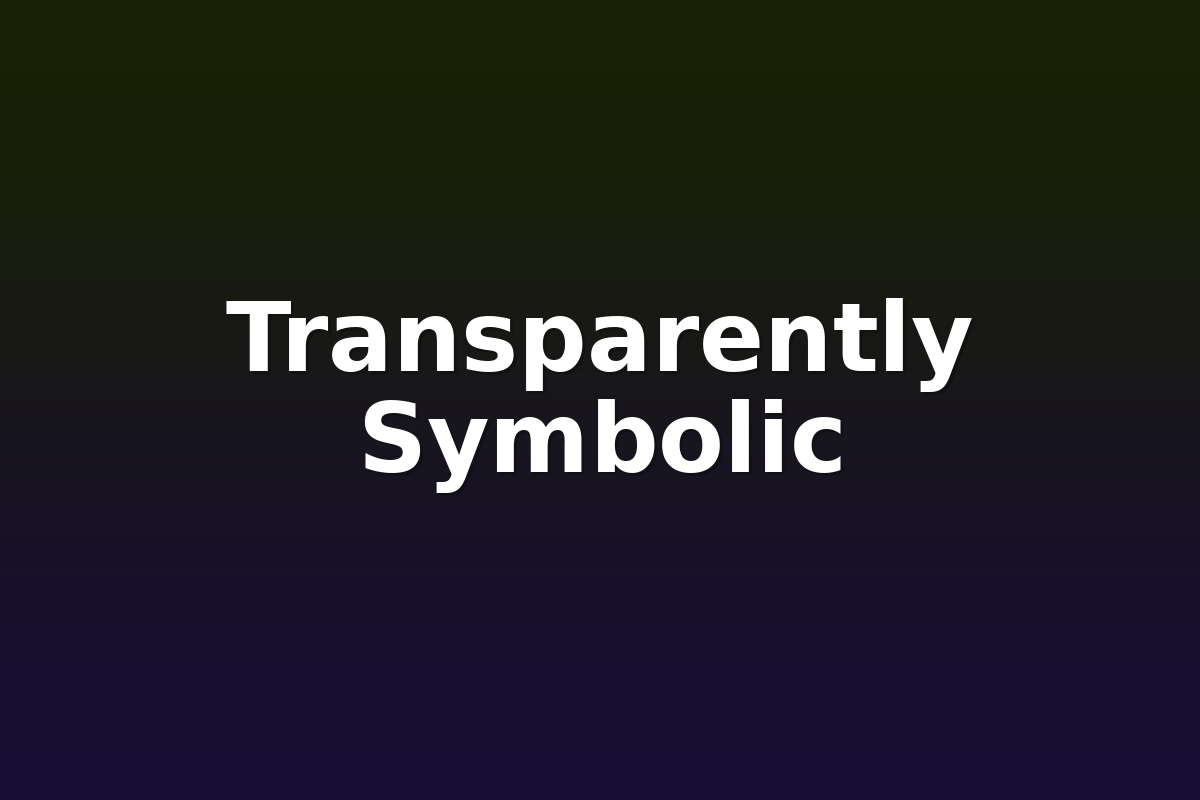 Transparently Symbolic