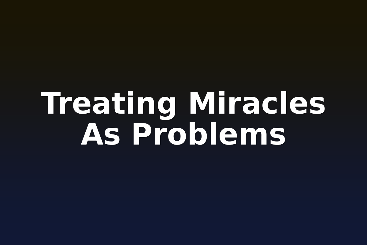 Treating Miracles As Problems