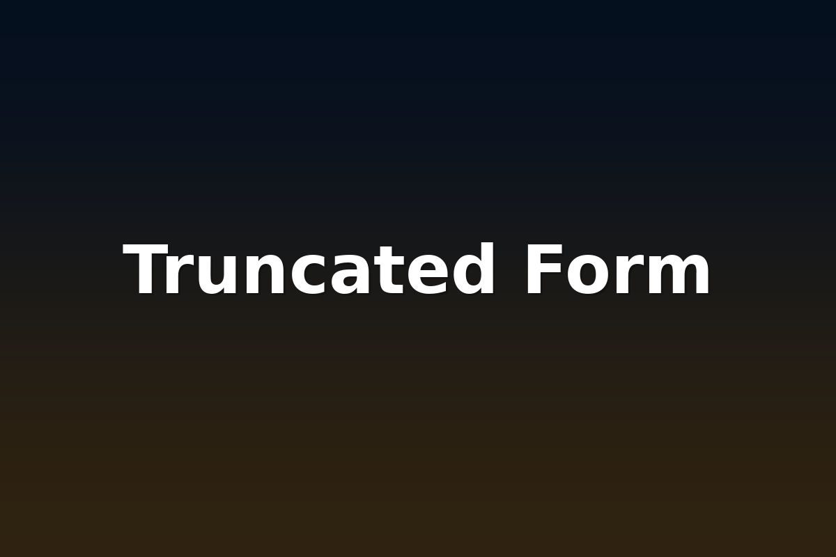 Truncated Form