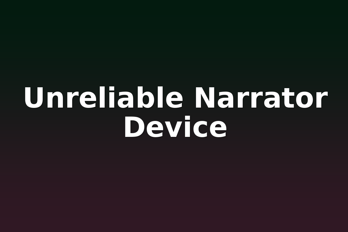 Unreliable Narrator Device