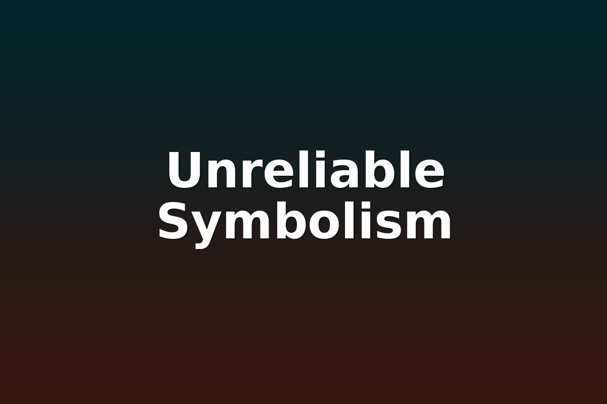 Unreliable Symbolism